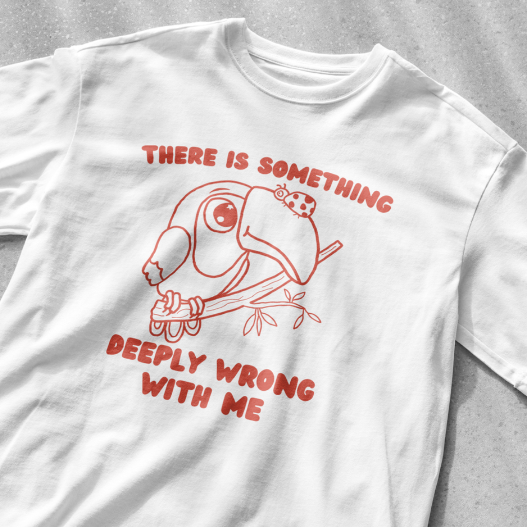 There is something deeply wrong with me shirt