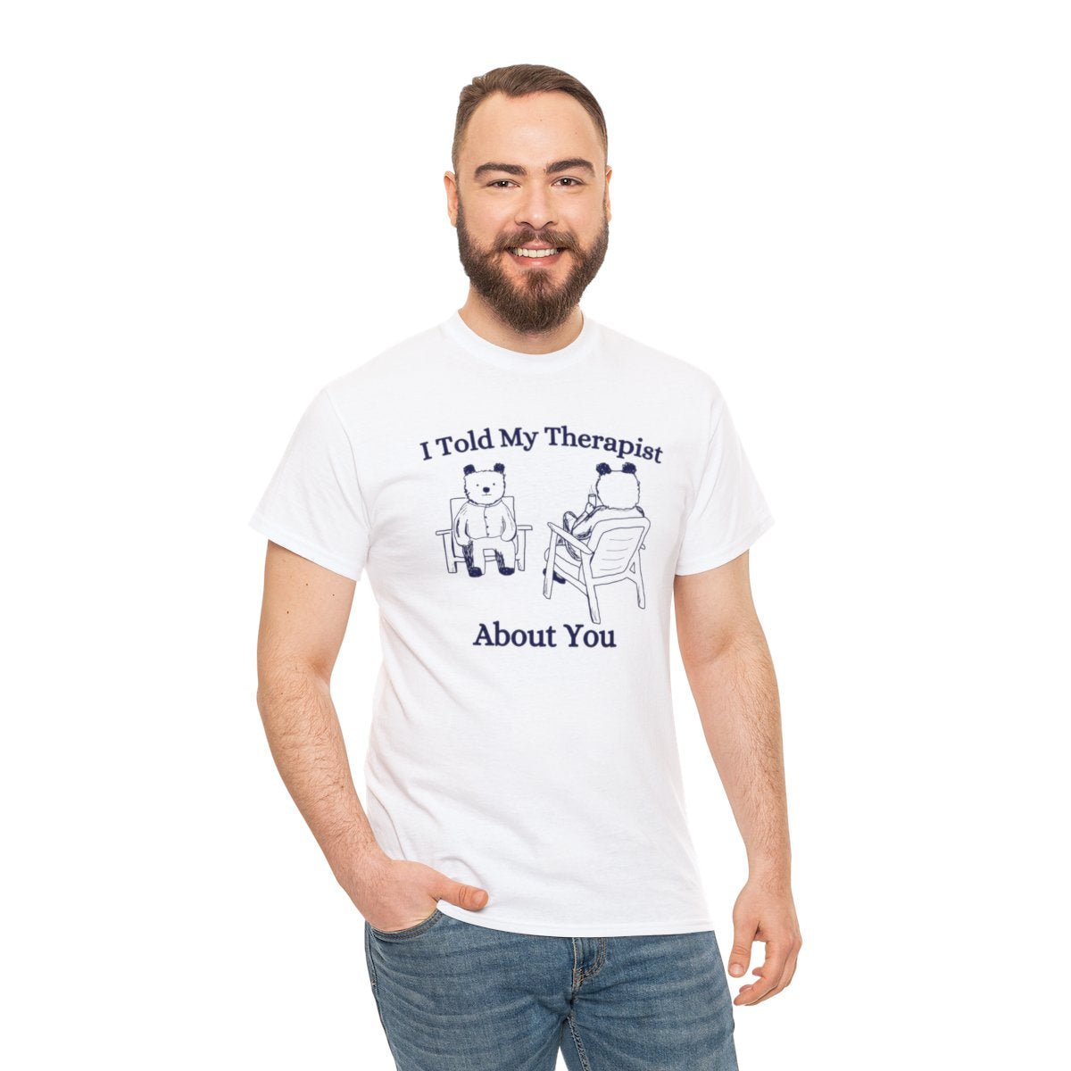 I told my therapist about you shirt