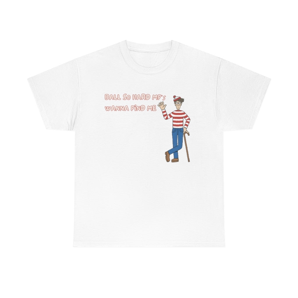 Ball so hard mfs wanna find me (Waldo) - Unisex Heavy Cotton Tee - All colors