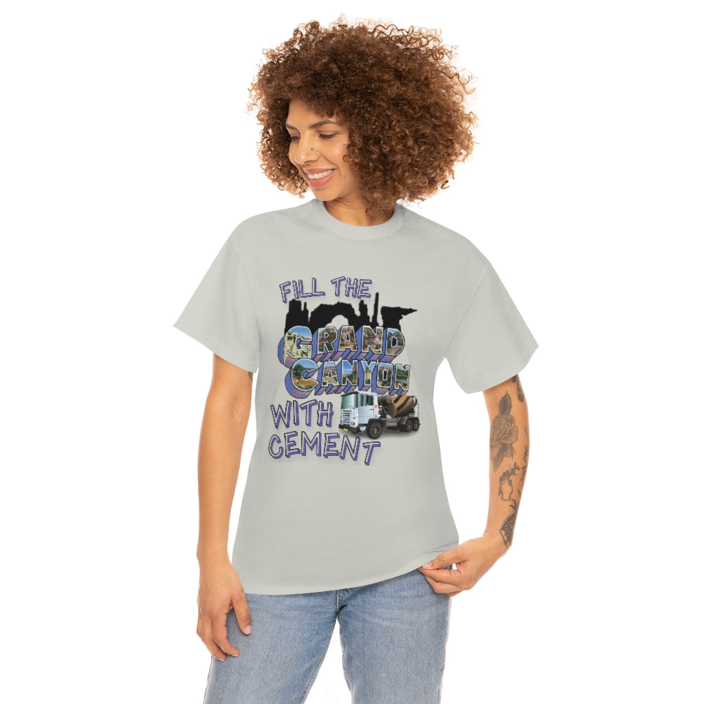 Fill The Grand Canyon With Cement - Unisex Heavy Cotton Tee - All Colors