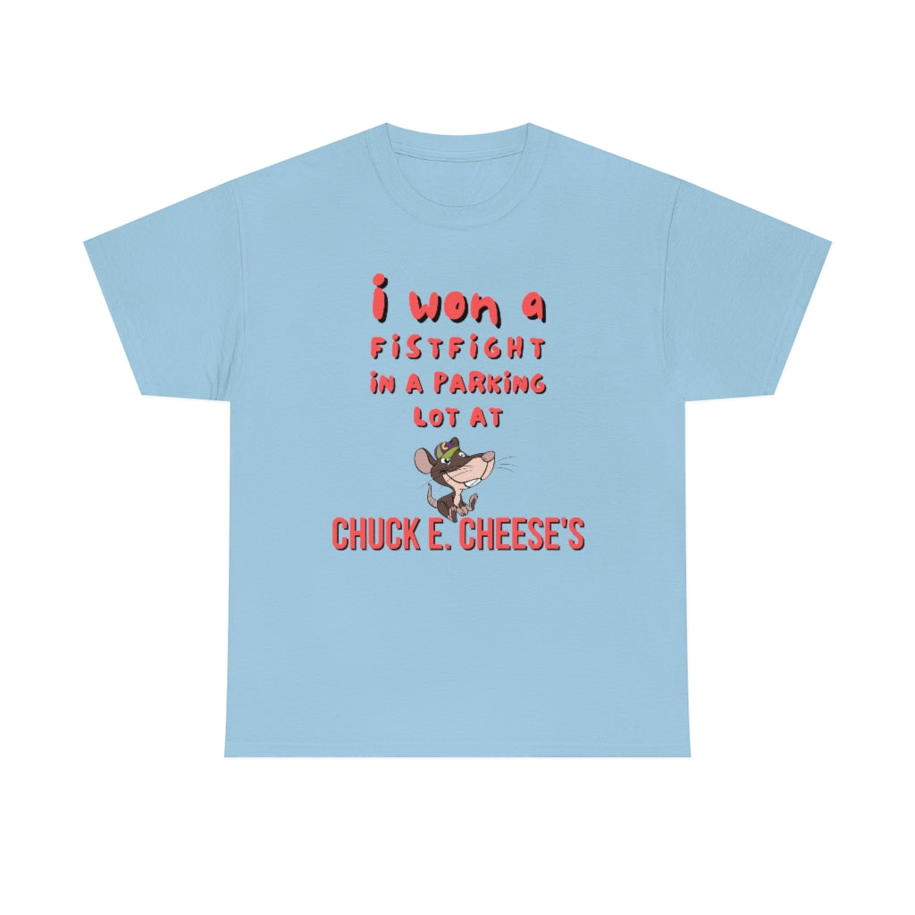 I won a fistfight in the parking lot at Chuck E. Cheese's - Unisex Heavy Cotton Tee