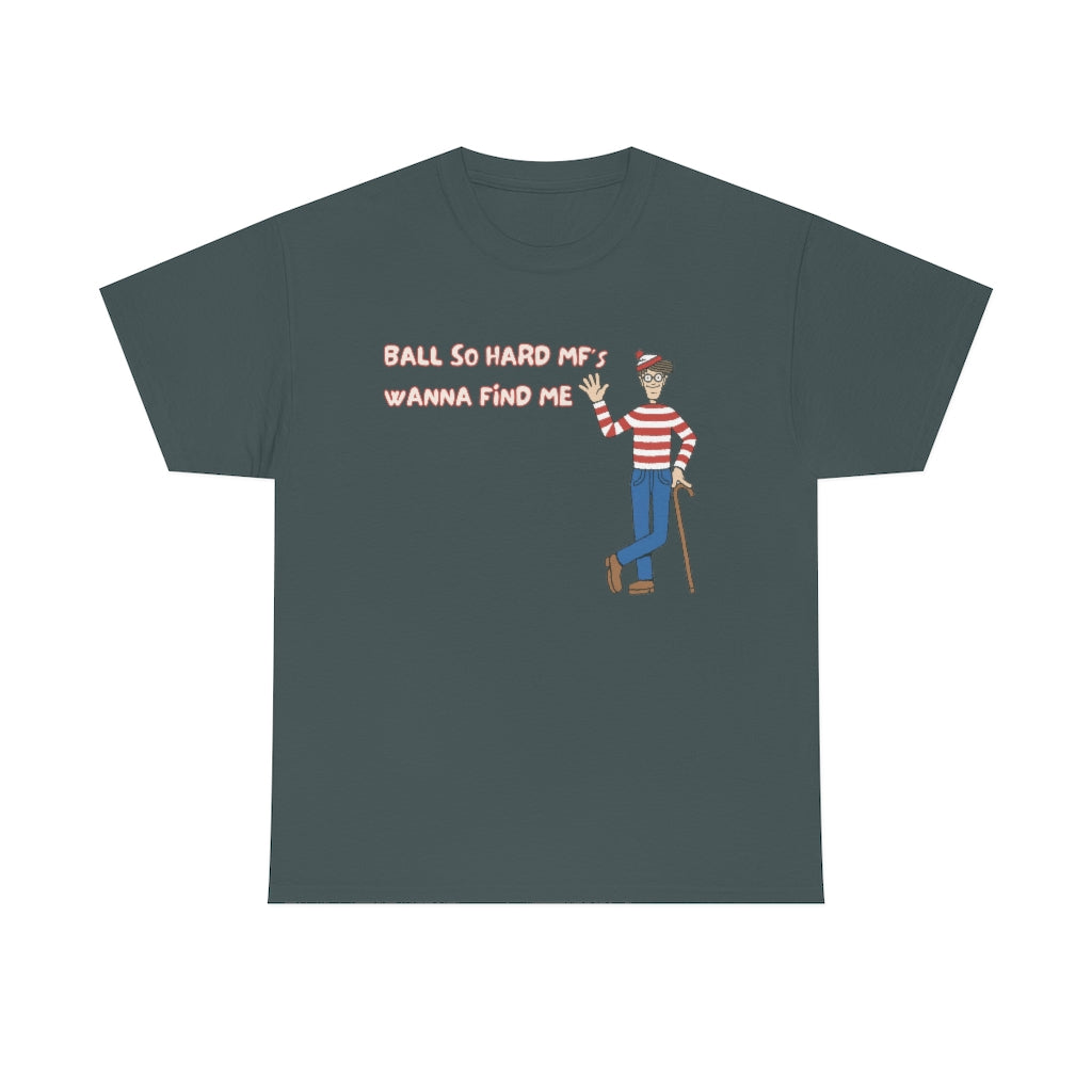 Ball so hard mfs wanna find me (Waldo) - Unisex Heavy Cotton Tee - All colors