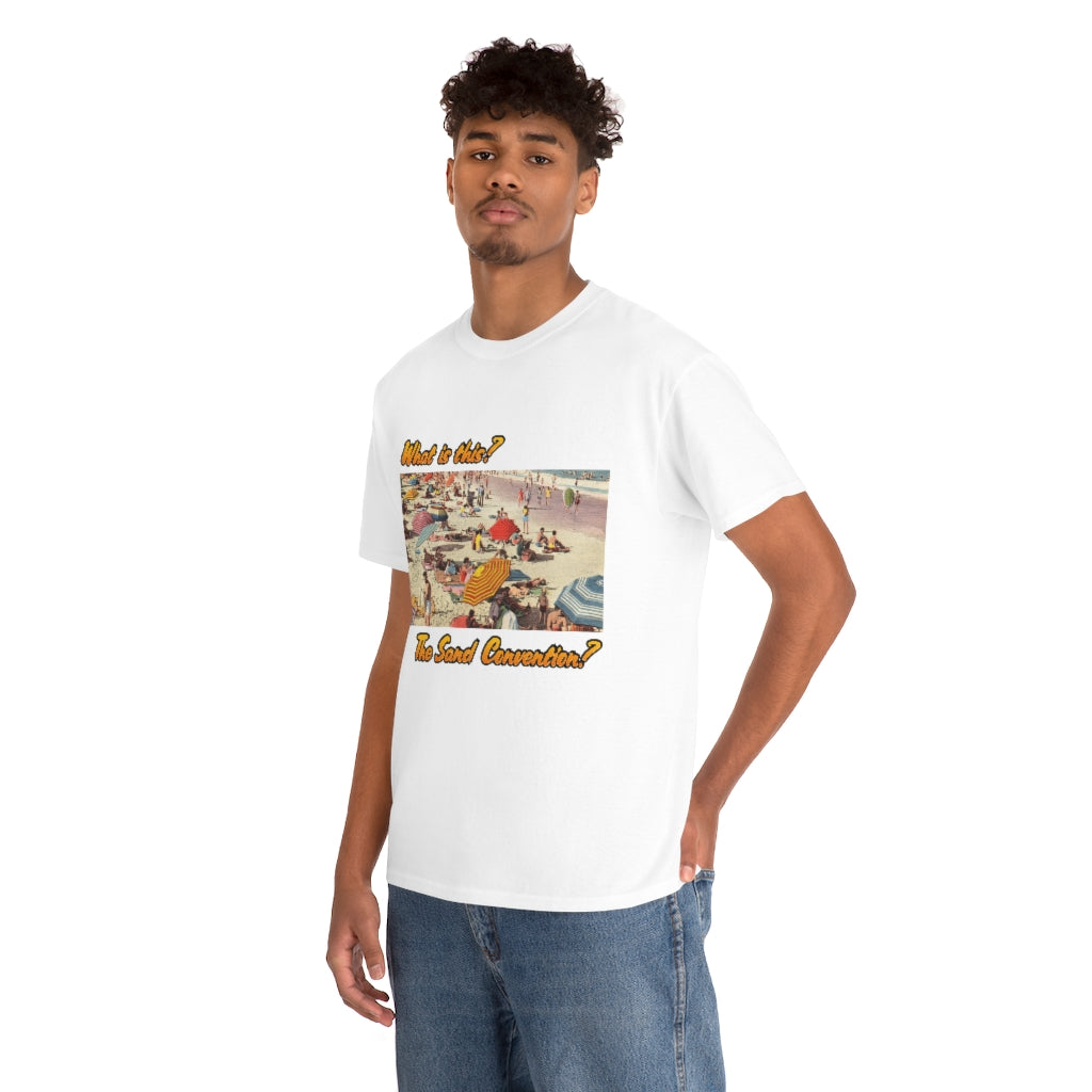 What is this the sand convention? - Unisex Heavy Cotton Tee