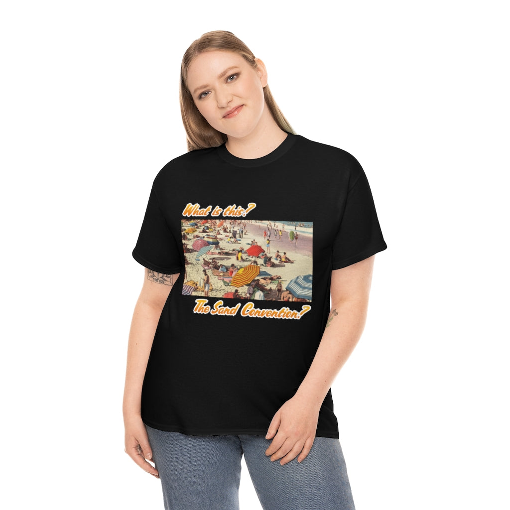 What is this the sand convention? - Unisex Heavy Cotton Tee