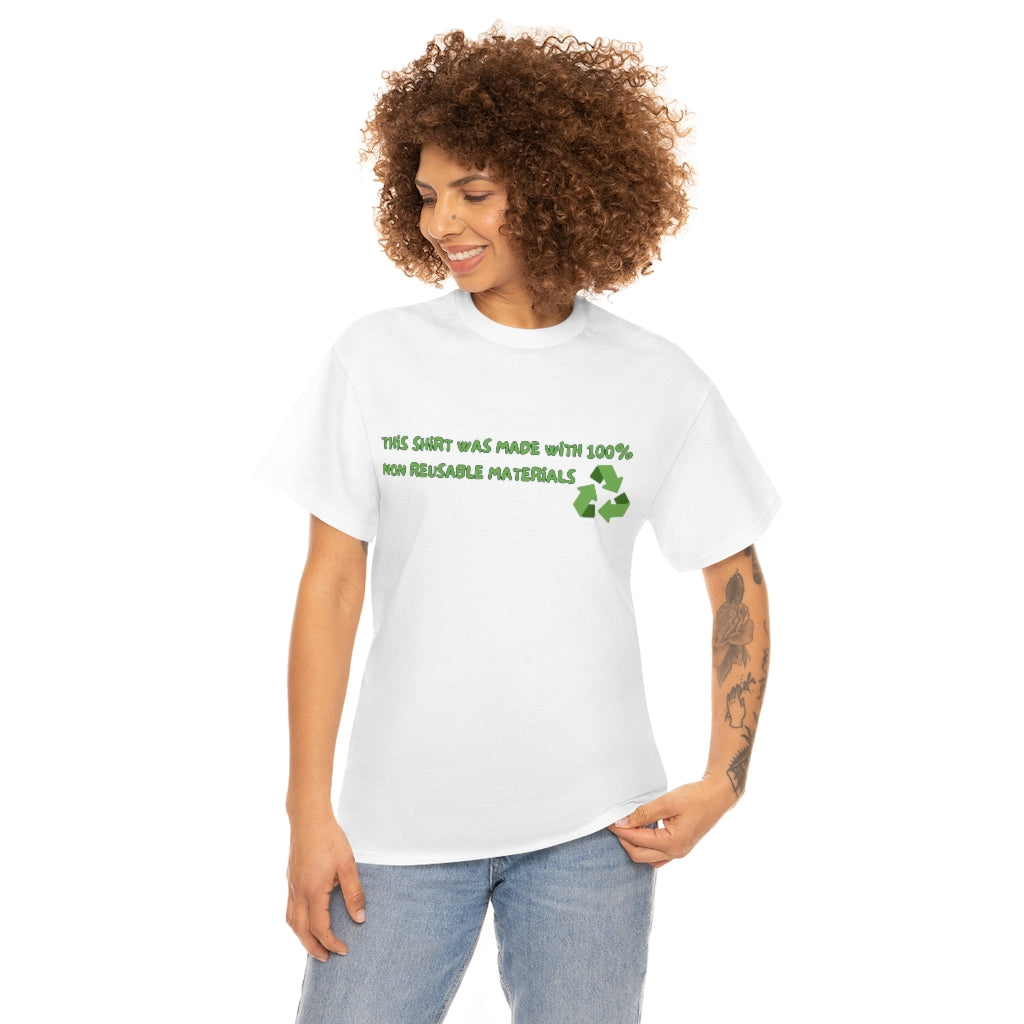 This Shirt was made with 100% non reusable materials - Unisex Heavy Cotton Tee