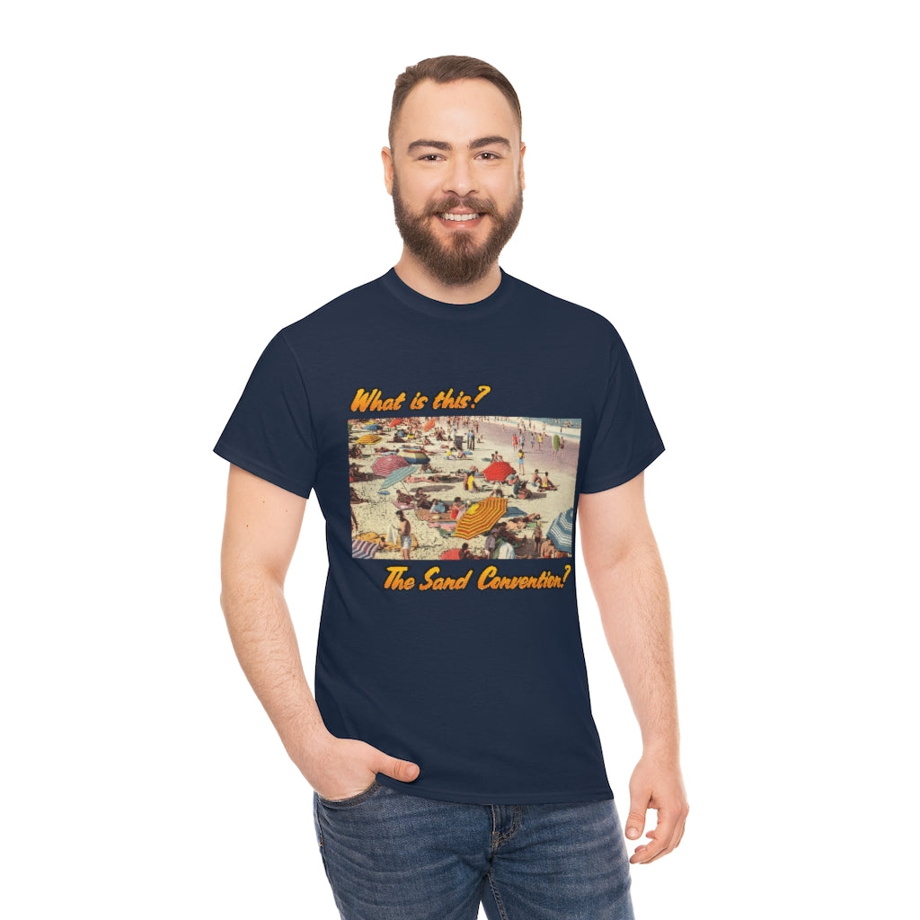 What is this the sand convention? - Unisex Heavy Cotton Tee