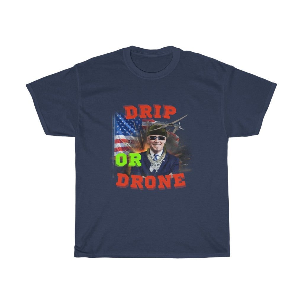 Biden Drip or Drone - Unisex Heavy Cotton Tee - Politics