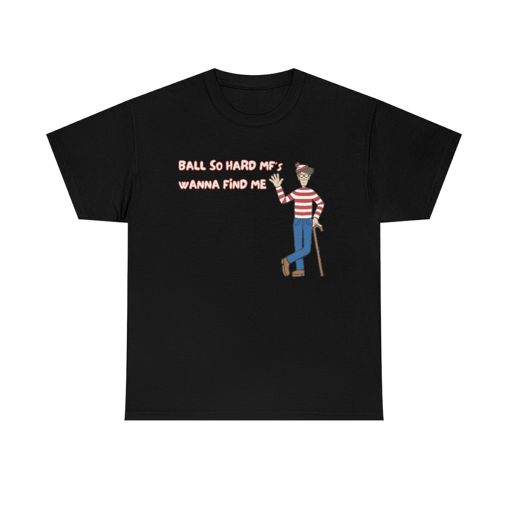 Ball so hard mfs wanna find me (Waldo) - Unisex Heavy Cotton Tee - All colors