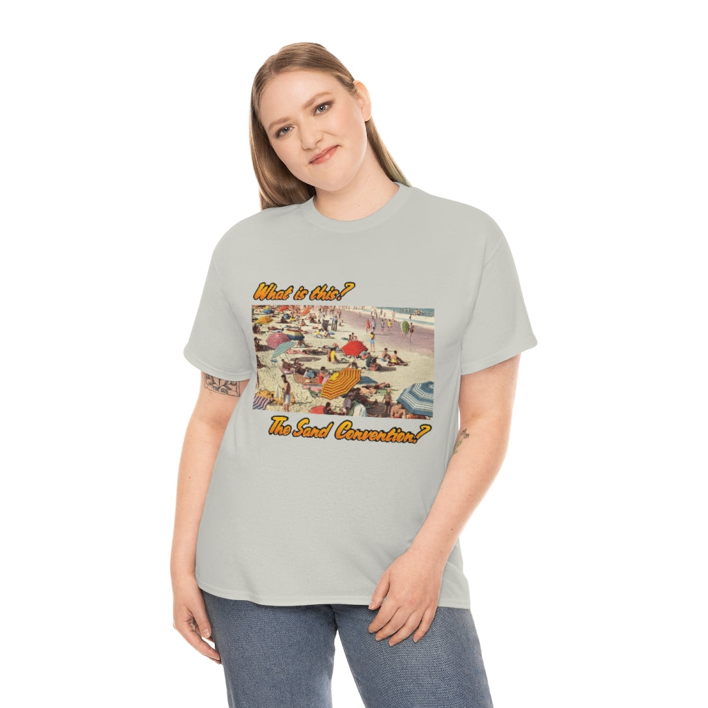 What is this the sand convention? - Unisex Heavy Cotton Tee