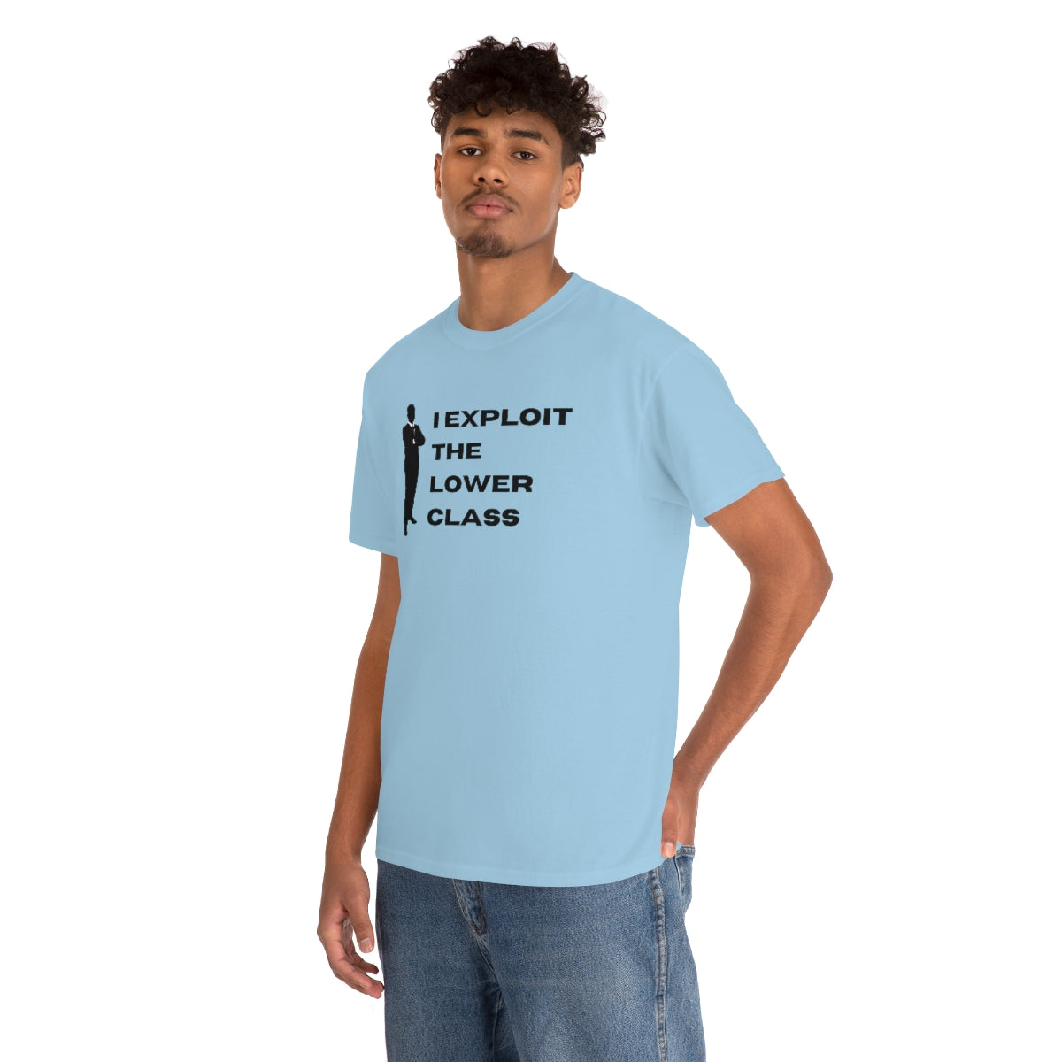 I Exploit the Lower Class - Unisex Heavy Cotton Tee - All Colors