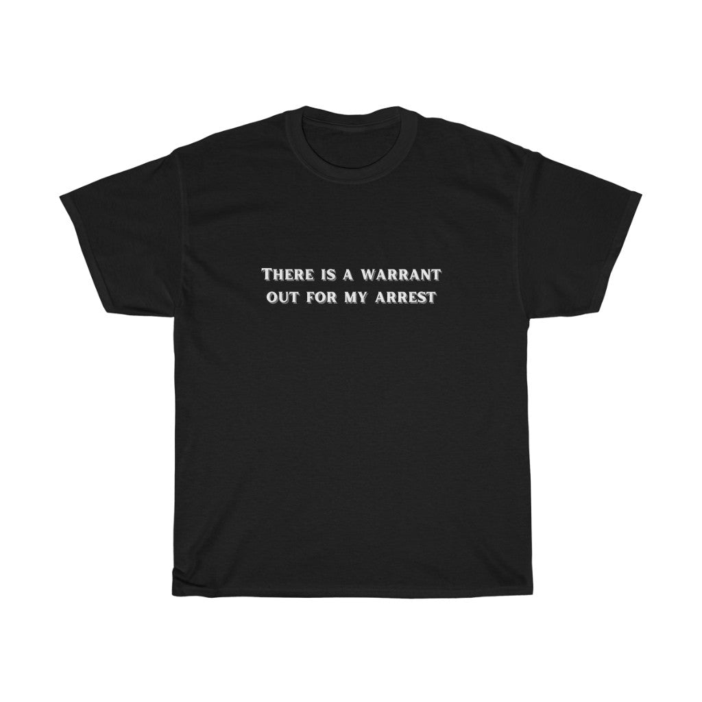 There is a warrant out for my arrest - Unisex Heavy Cotton Tee