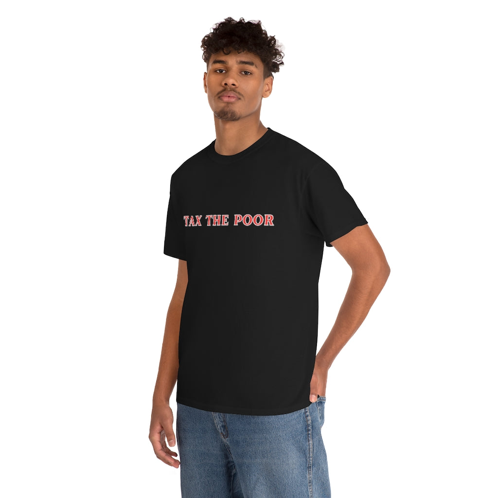 Tax the Poor - Unisex Heavy Cotton Tee - All Colors