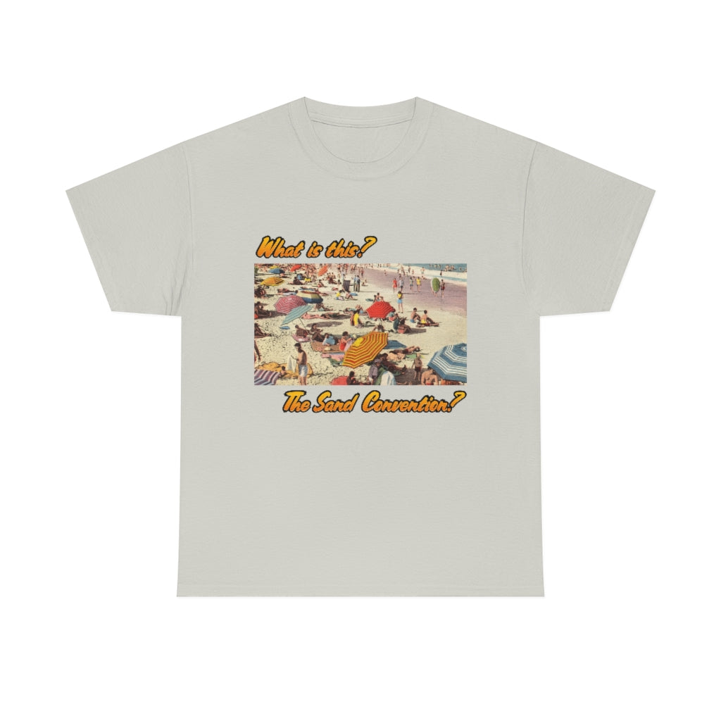 What is this the sand convention? - Unisex Heavy Cotton Tee