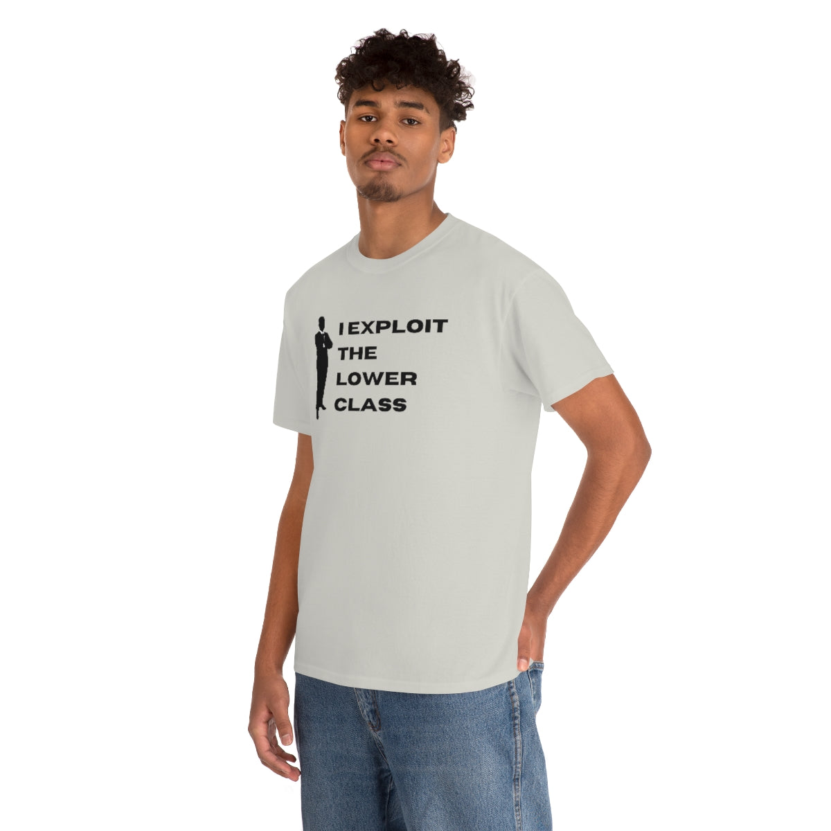 I Exploit the Lower Class - Unisex Heavy Cotton Tee - All Colors