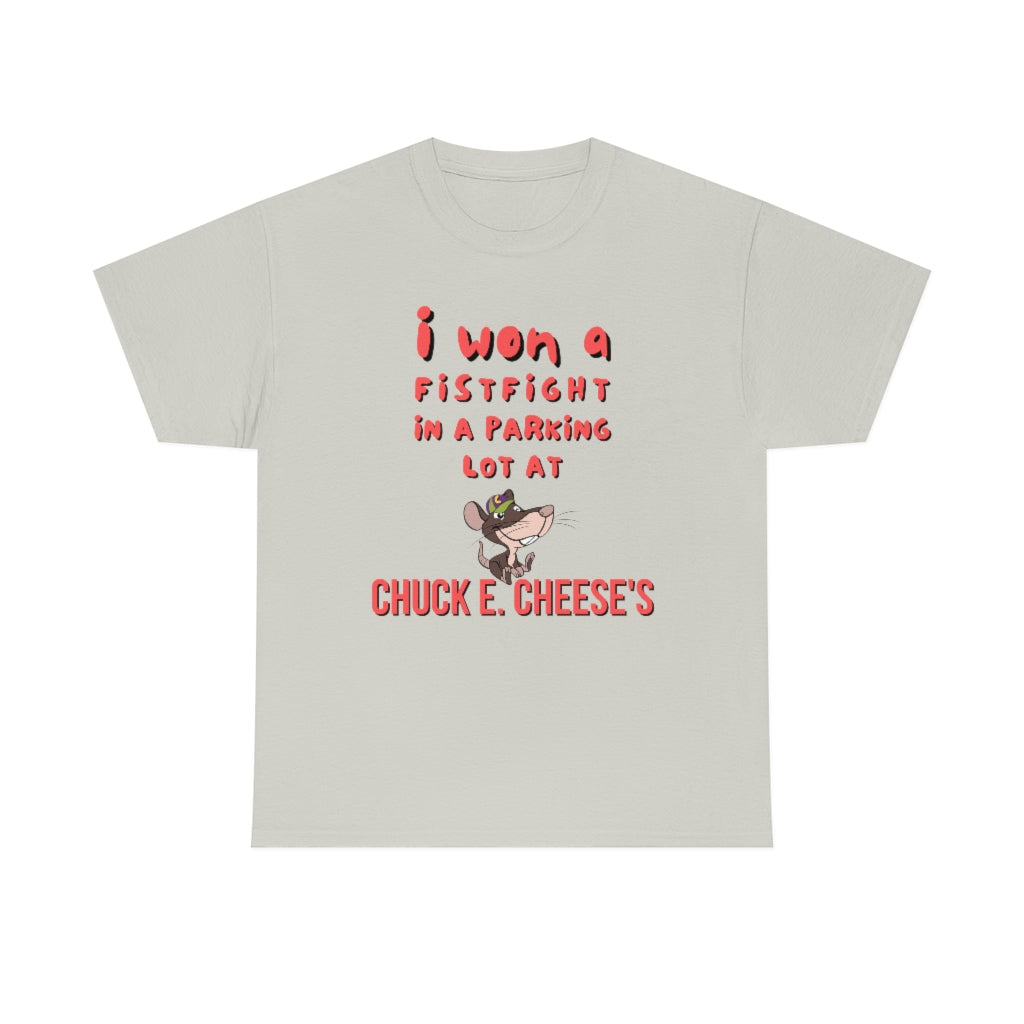 I won a fistfight in the parking lot at Chuck E. Cheese's - Unisex Heavy Cotton Tee