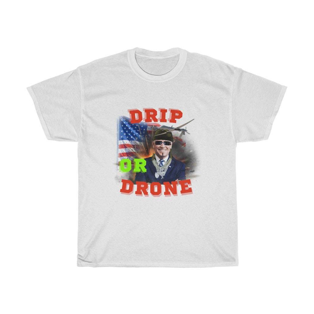 Biden Drip or Drone - Unisex Heavy Cotton Tee - Politics