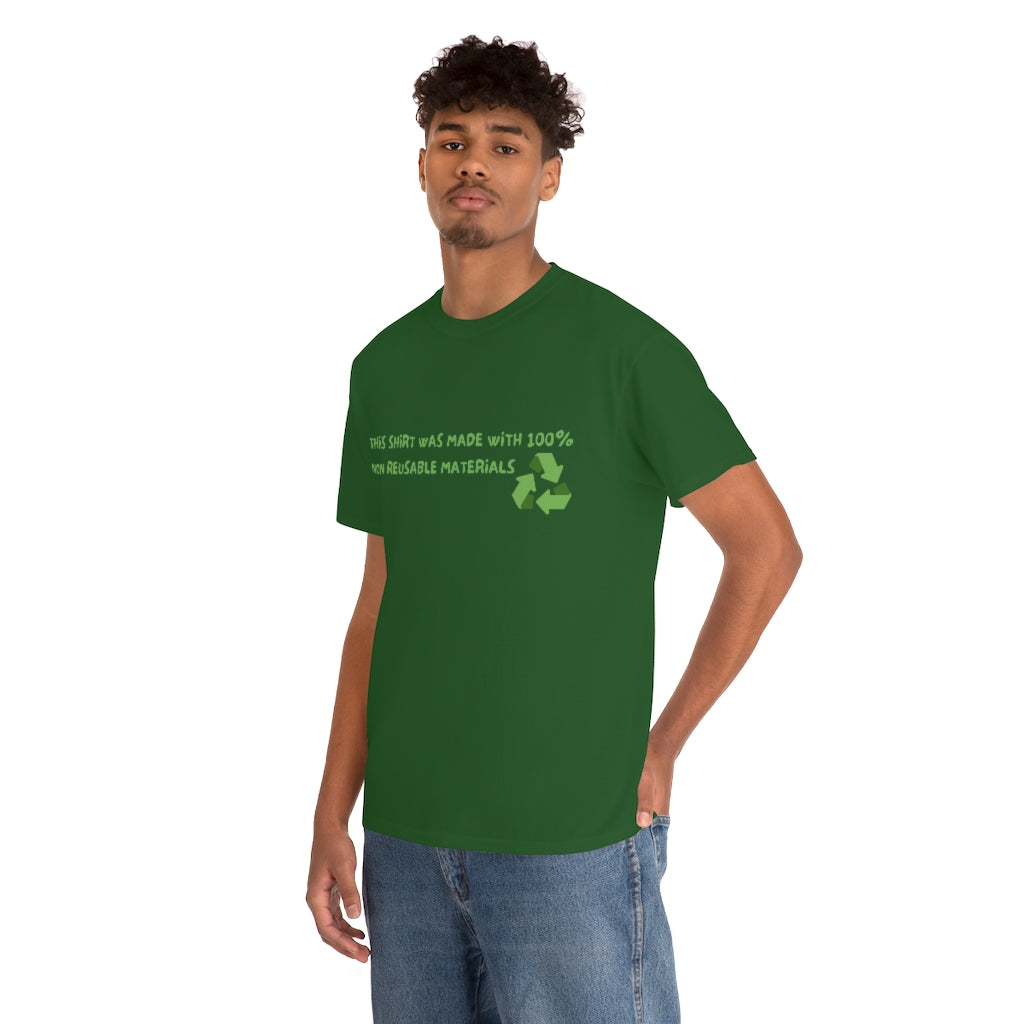 This Shirt was made with 100% non reusable materials - Unisex Heavy Cotton Tee