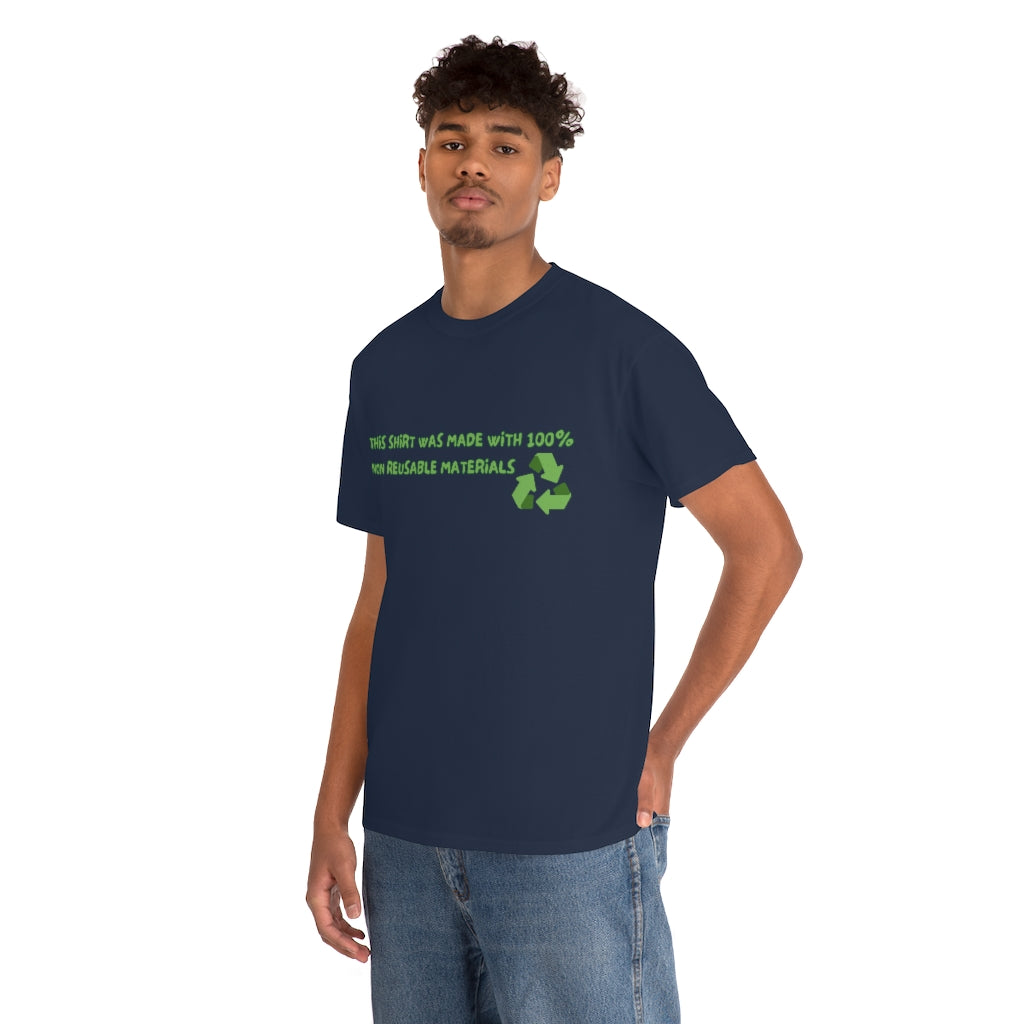 This Shirt was made with 100% non reusable materials - Unisex Heavy Cotton Tee