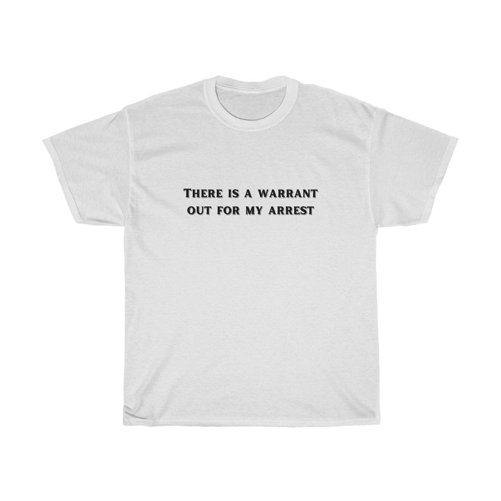 There is a warrant out for my arrest - Unisex Heavy Cotton Tee