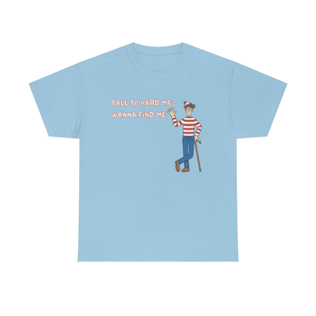 Ball so hard mfs wanna find me (Waldo) - Unisex Heavy Cotton Tee - All colors