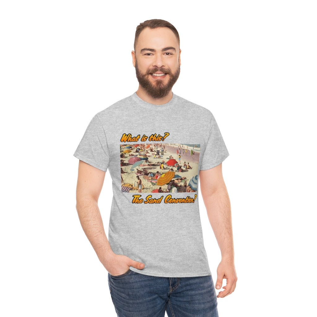 What is this the sand convention? - Unisex Heavy Cotton Tee