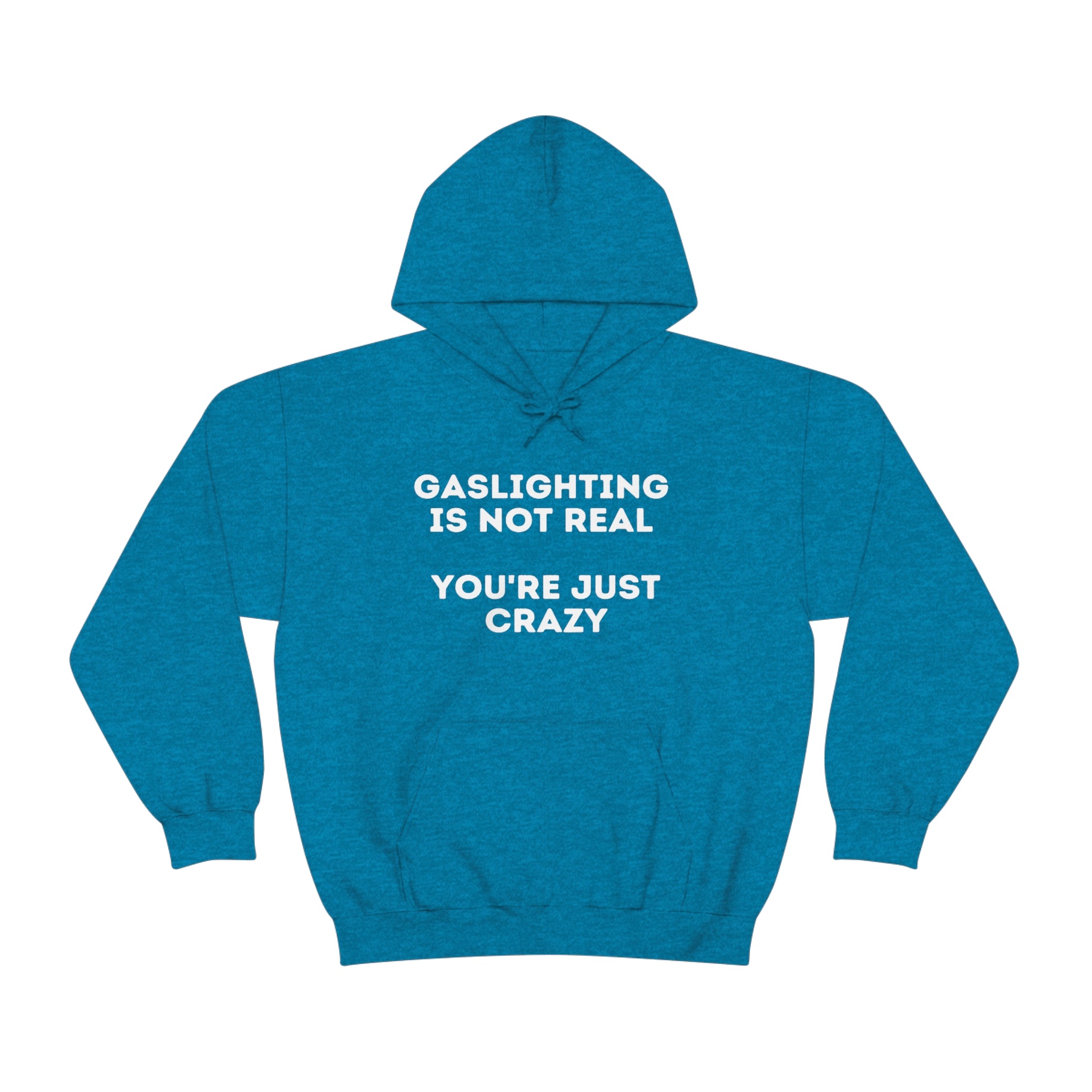 Gaslighting isn't real You're just crazy - Unisex Heavy Blend™ Hooded Sweatshirt - ALL COLORS