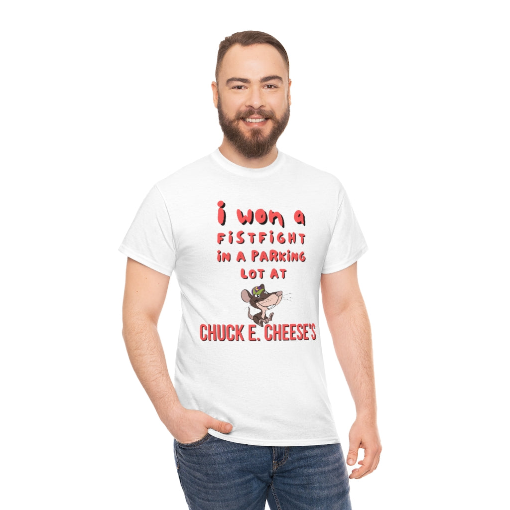 I won a fistfight in the parking lot at Chuck E. Cheese's - Unisex Heavy Cotton Tee