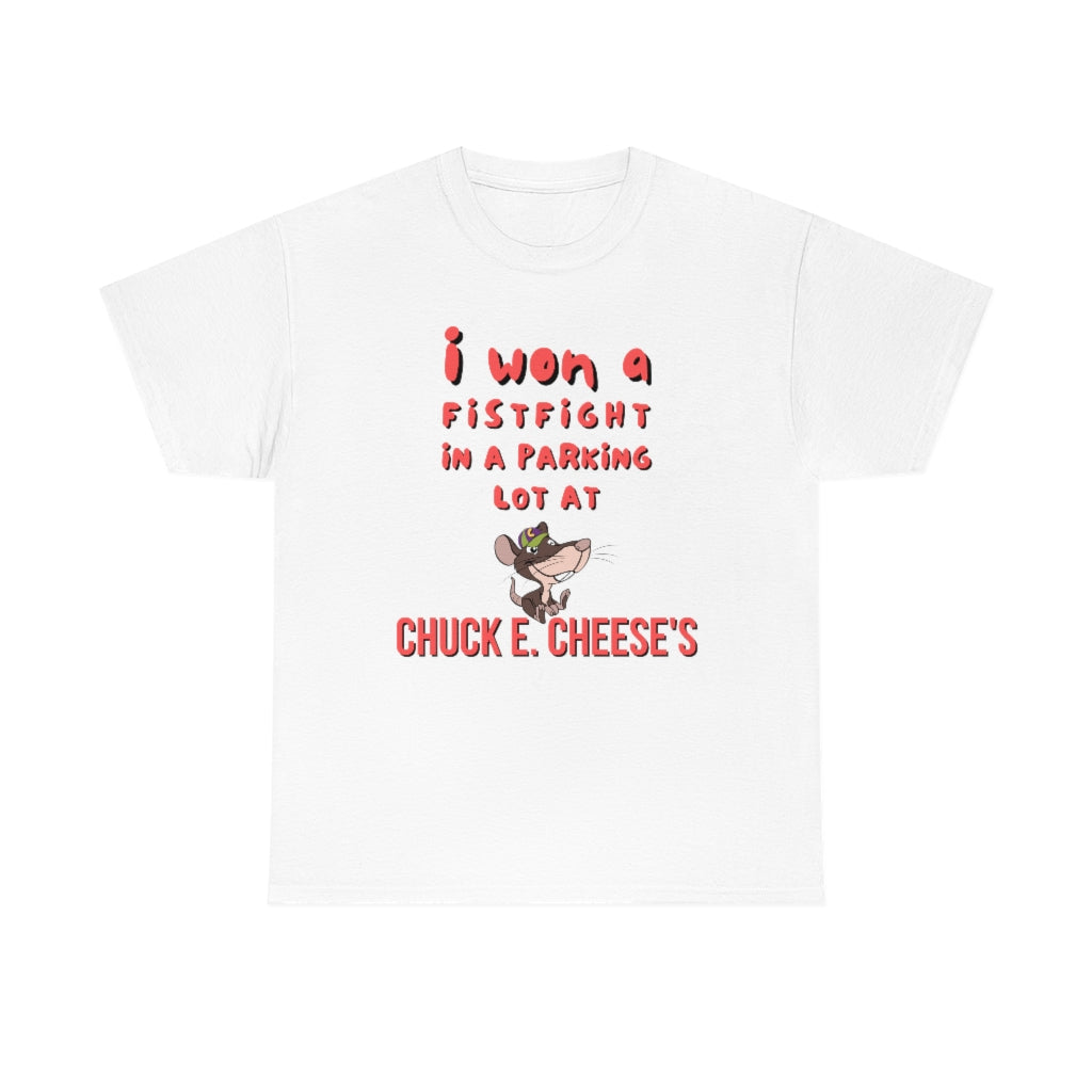 I won a fistfight in the parking lot at Chuck E. Cheese's - Unisex Heavy Cotton Tee