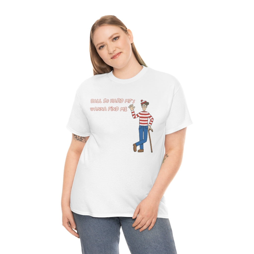 Ball so hard mfs wanna find me (Waldo) - Unisex Heavy Cotton Tee - All colors