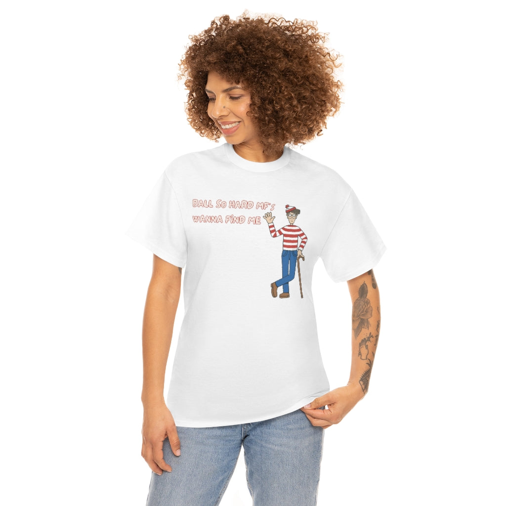 Ball so hard mfs wanna find me (Waldo) - Unisex Heavy Cotton Tee - All colors