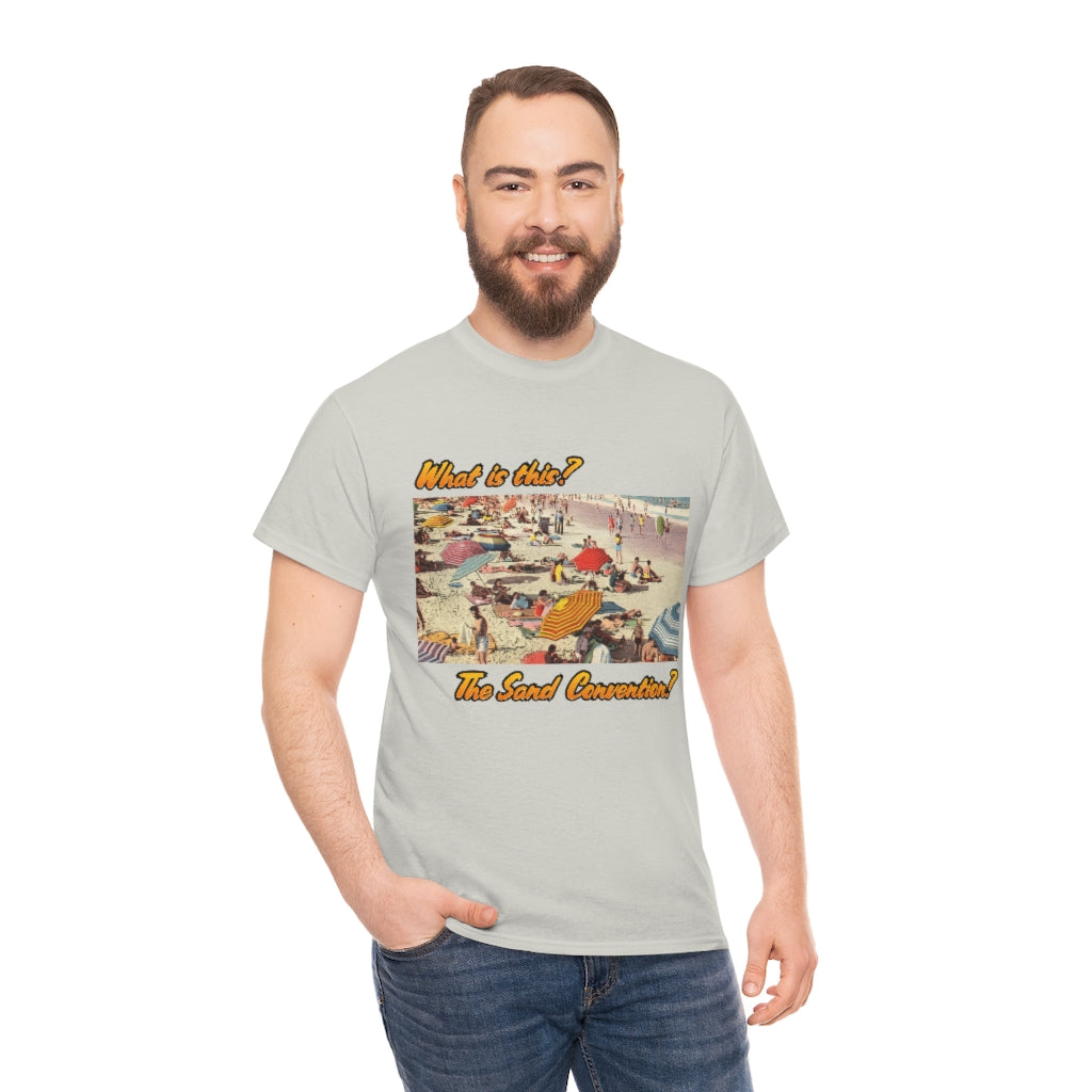 What is this the sand convention? - Unisex Heavy Cotton Tee