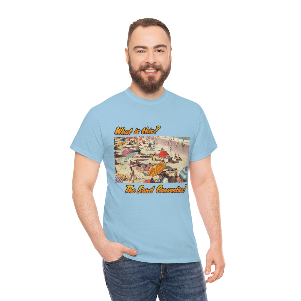 What is this the sand convention? - Unisex Heavy Cotton Tee