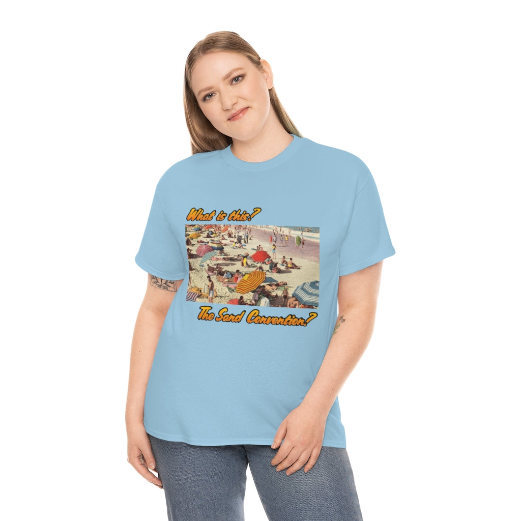 What is this the sand convention? - Unisex Heavy Cotton Tee