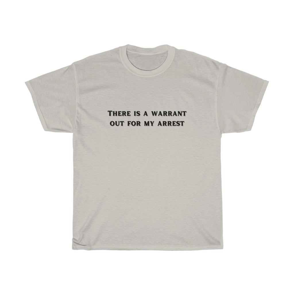 There is a warrant out for my arrest - Unisex Heavy Cotton Tee