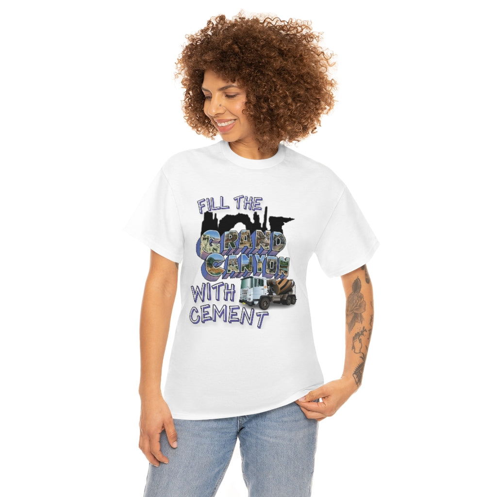 Fill The Grand Canyon With Cement - Unisex Heavy Cotton Tee - All Colors