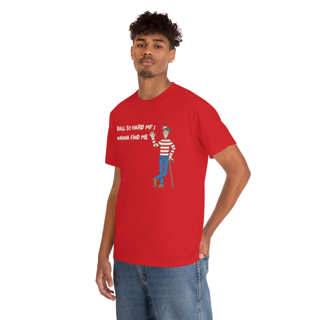 Ball so hard mfs wanna find me (Waldo) - Unisex Heavy Cotton Tee - All colors