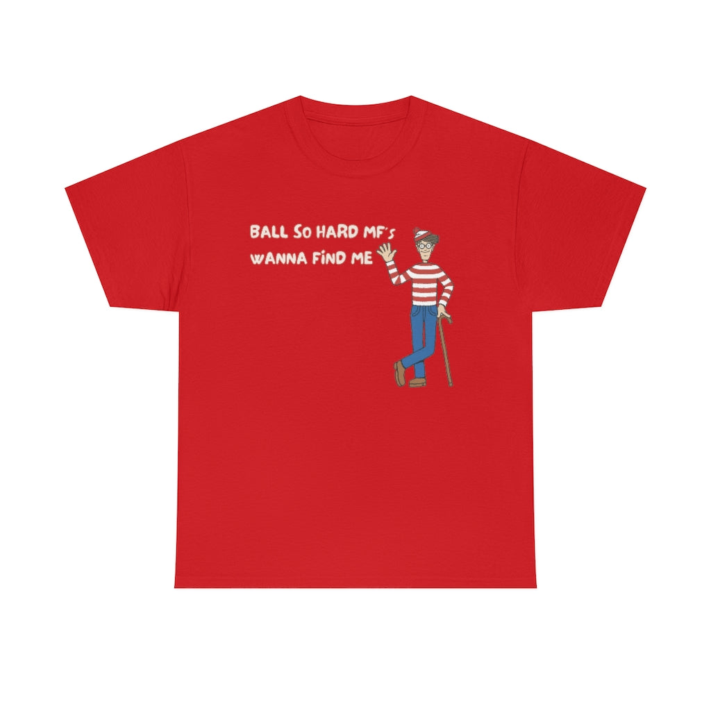 Ball so hard mfs wanna find me (Waldo) - Unisex Heavy Cotton Tee - All colors