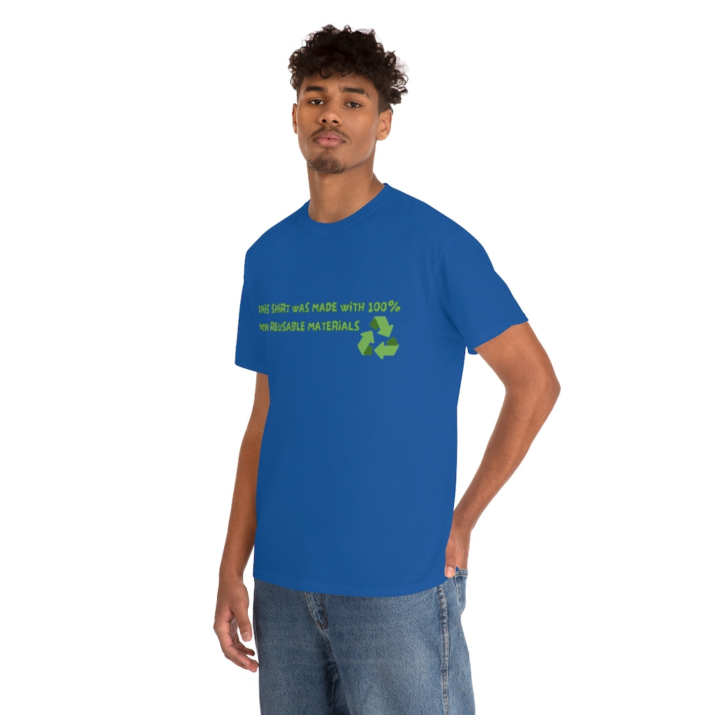 This Shirt was made with 100% non reusable materials - Unisex Heavy Cotton Tee