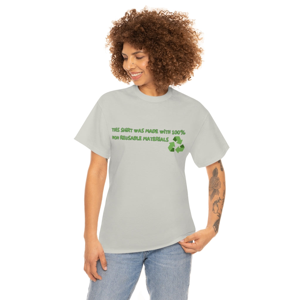 This Shirt was made with 100% non reusable materials - Unisex Heavy Cotton Tee