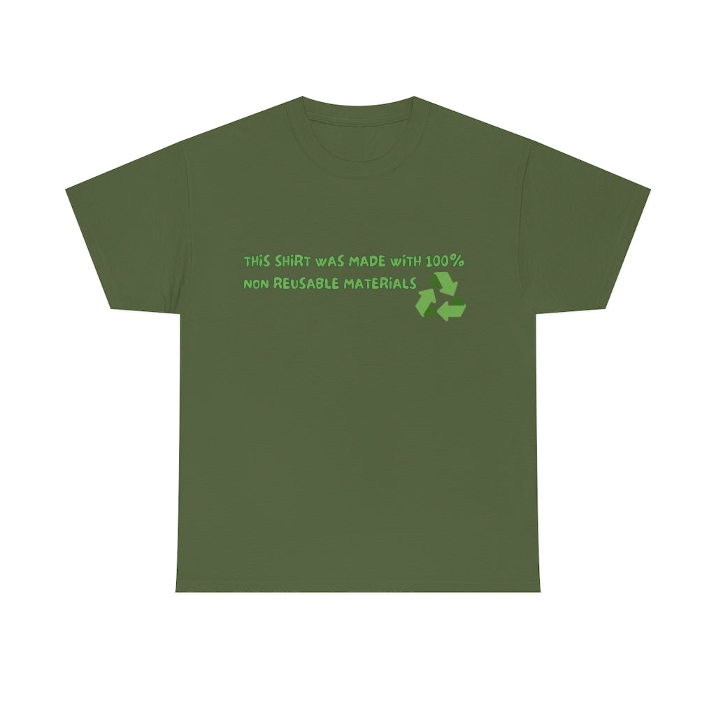 This Shirt was made with 100% non reusable materials - Unisex Heavy Cotton Tee