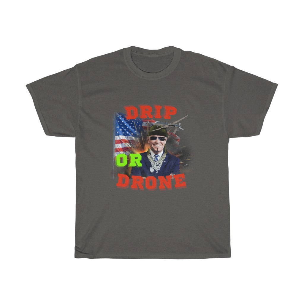 Biden Drip or Drone - Unisex Heavy Cotton Tee - Politics