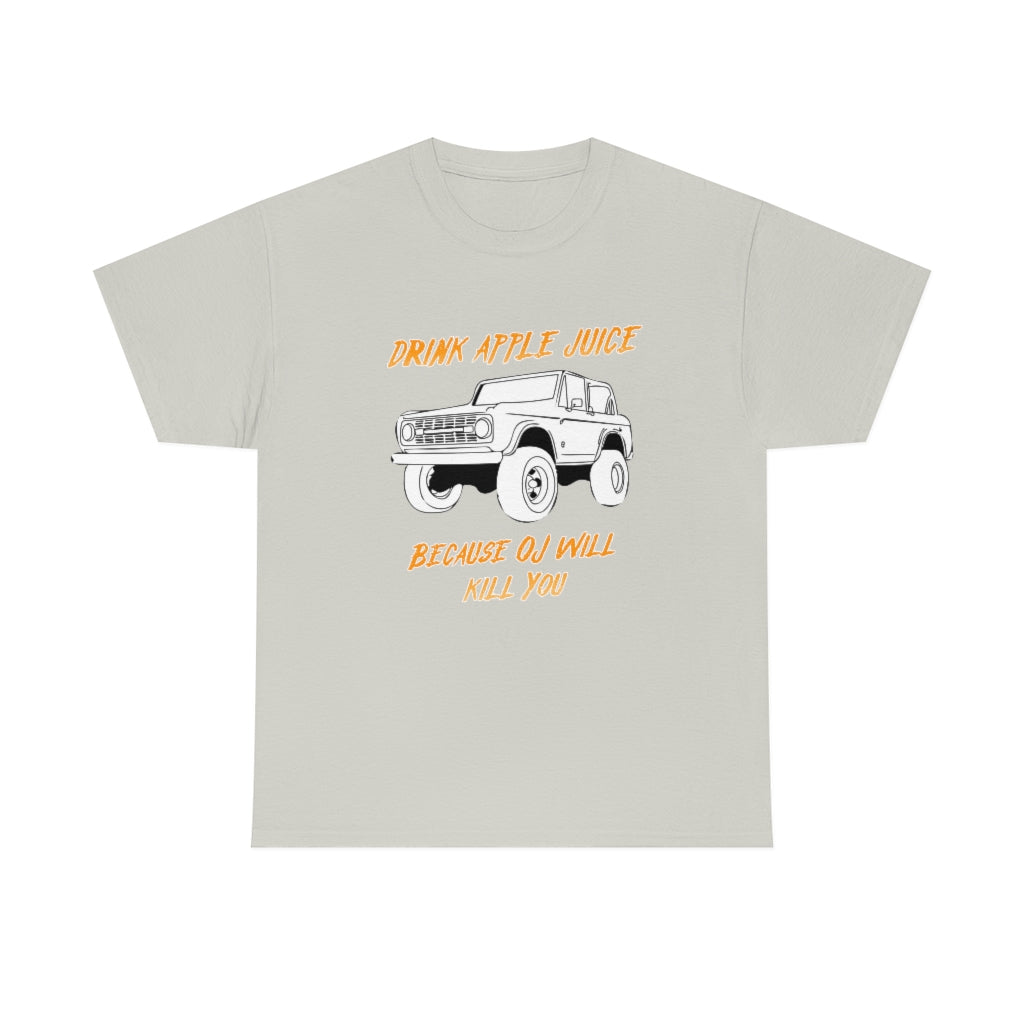 Drink Apple Juice because OJ will kill you - Unisex Heavy Cotton Tee