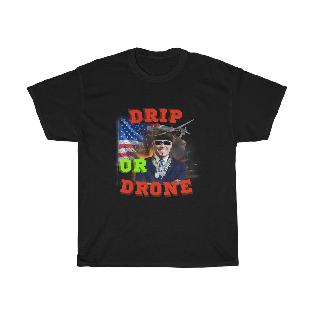 Biden Drip or Drone - Unisex Heavy Cotton Tee - Politics