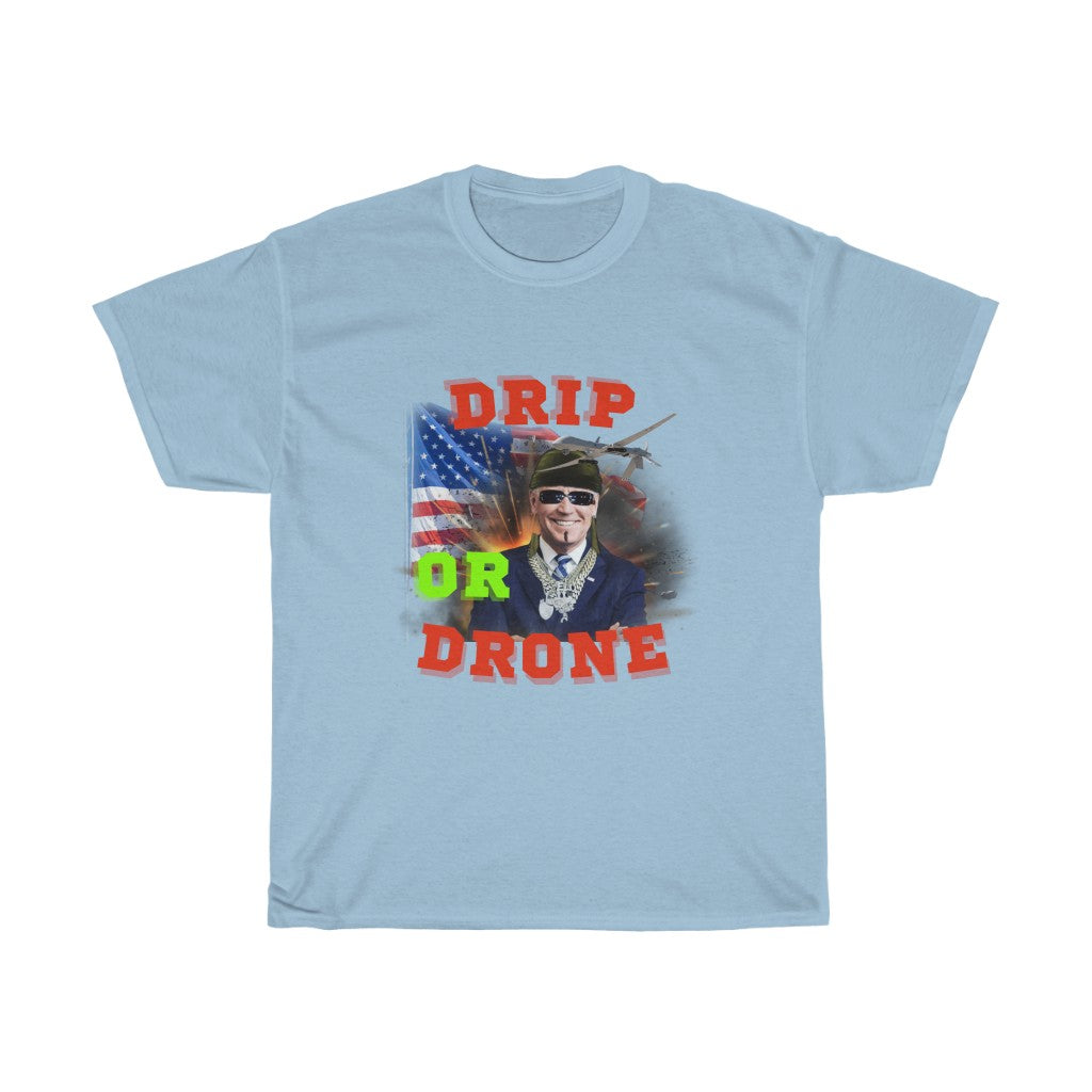 Biden Drip or Drone - Unisex Heavy Cotton Tee - Politics