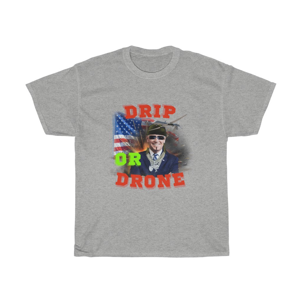 Biden Drip or Drone - Unisex Heavy Cotton Tee - Politics