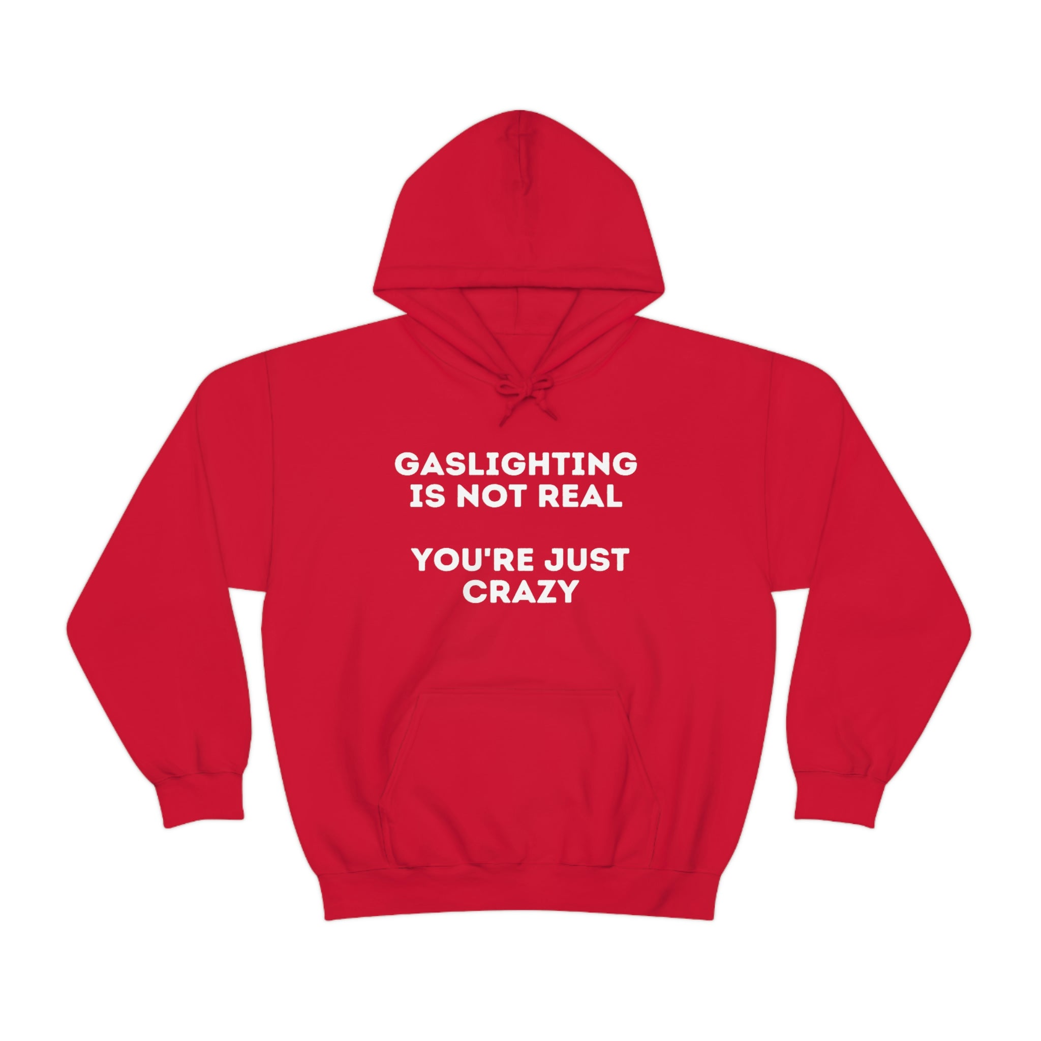 Gaslighting isn't real You're just crazy - Unisex Heavy Blend™ Hooded Sweatshirt - ALL COLORS