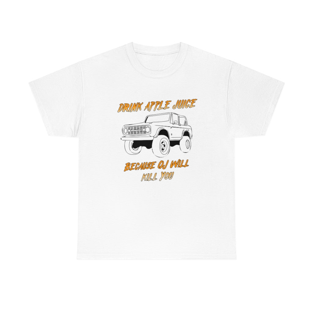 Drink Apple Juice because OJ will kill you - Unisex Heavy Cotton Tee