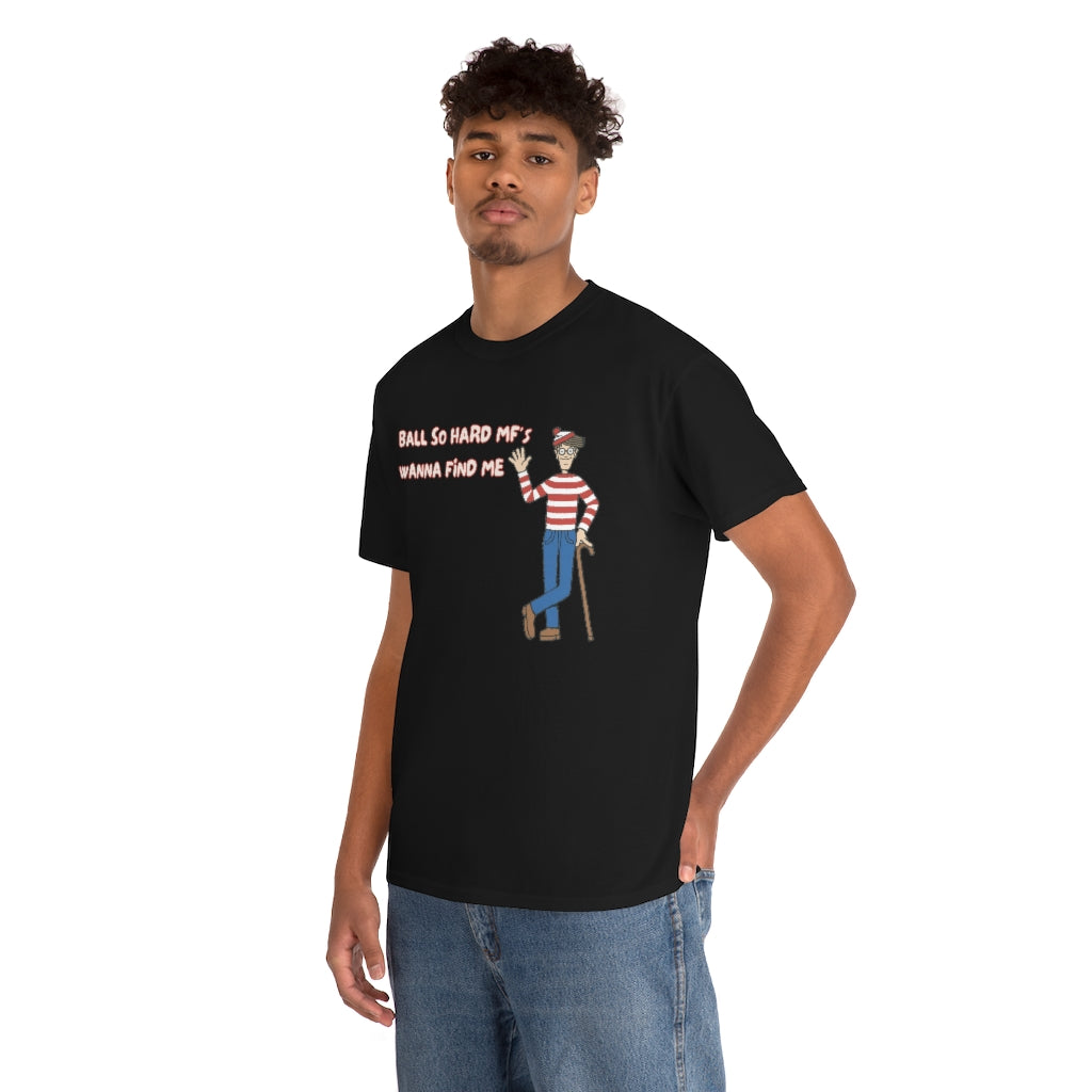 Ball so hard mfs wanna find me (Waldo) - Unisex Heavy Cotton Tee - All colors