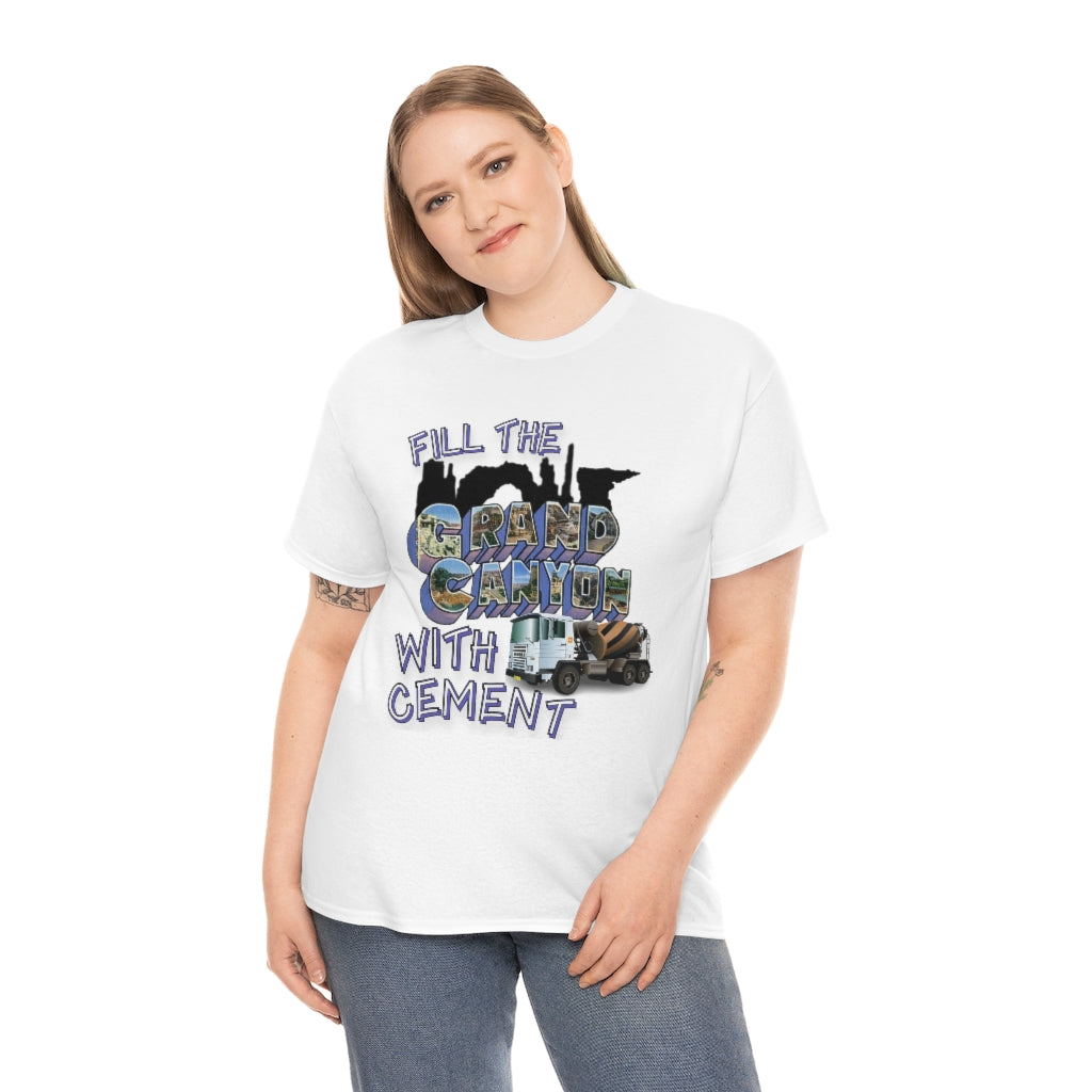 Fill The Grand Canyon With Cement - Unisex Heavy Cotton Tee - All Colors