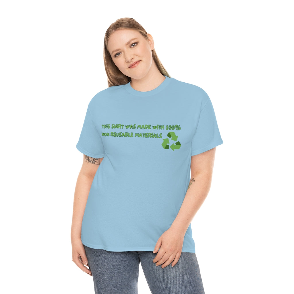 This Shirt was made with 100% non reusable materials - Unisex Heavy Cotton Tee